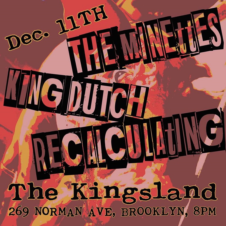 Flier, King Dutch, The Minettes and Recalculating, The Kingsland, Greenpoint, Brooklyn, December 11, 2019